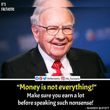 Warren Buffett says MONEY IS EVERYTHING