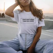 I Don T Want Feelings I Want New Clothes Women Fashion T Shirt Tumblr Tshirt Girls Casual Tops Life Quote T Shirt Outfits Aesthetic Shirts Tshirt Outfits New Outfits