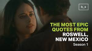 The Most Epic Quotes from Roswell, New Mexico: Season 1