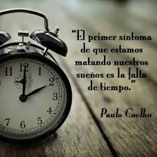 El Primer Sintoma De Que Estamos Matando Nuestros Suenos Es La Falta De Tiempo Paulo Coelho Paulo Coelho Citas De Paulo Coelho Frases