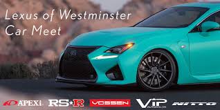 Places westminster, california automotive, aircraft & boatautomotive leasing service lexus of westminster. Lexus Of Westminster Car Meet This Weekend Lexus Enthusiast
