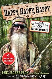 Phil robertson on what to watch out for with bees, dogs and women. Happy Happy Happy Book By Phil Robertson Mark Schlabach Official Publisher Page Simon Schuster