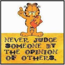 Never Judge Someone By The Opinion Of Others God Is Heart Garfield Quotes Cartoon Quotes Inspirational Quotes