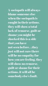A Sociopath Will Always Blame Someone Else When The Sociopath Is Caught In Their Actions They Will Show A Tot Sociopath Quote Guilt Quotes Narcissistic Abuse