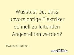 Kurz erkärt in 50 sekunden. Wusstest Du Dass Unvorsichtige Elektriker Schnell Lustige Witze Und Spruche Www Witze Tv