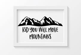 Mountains Svg Design File Kid You Will Move Mountains Svg Nursery Clip Art Nursery Svg Svg Kids Mountain Svg Move Mountains