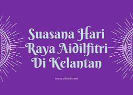 Sambutan hari raya aidilfitri ini akan ditentukan. Suasana Hari Raya Aidilfitri Di Kelantan