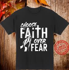 But perfect love drives out fear… even though i walk through the darkest valley, i will fear no… fear of man will prove to be a snare, but whoever trusts… the lord is my light and my salvation— whom shall i fear… Choose Faith Over Fear Inspirational Bible Verses Shirt