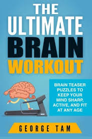 Here's how to be healthy, fit, and boost our spirits during the challenging times signing out of account, standby. 9781523405046 The Ultimate Brain Workout Brain Teaser Puzzles To Keep Your Mind Sharp Active And Fit At Any Age Abebooks Tam George 152340504x
