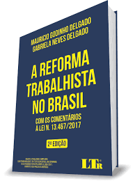 Atualizações nas legislações que regulam as relações de trab alho, tendo como objetivo. Reforma Trabalhista No Brasil A