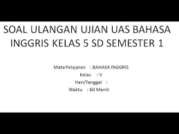 Maybe you would like to learn more about one of these? Soal Ulangan Ujian Uas Bahasa Inggris Kelas 5 Sd Semester 1 Youtube