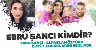 Taner ölmez sevgilisi kim ve nereli? Ebru Sanci Kimdir Kac Yasinda Ebru Sanci Ve Alpaslan Ozturk Cifti 3 Cocuklarini Bekliyor Medya Haberleri