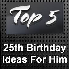 You're entering into the world of adulthood with new responsibilities. 25th Birthday Ideas For Him Shopping Best Finds