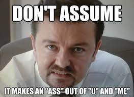 Don T Assume It Makes An Ass Out Of U And Me Misc Quickmeme