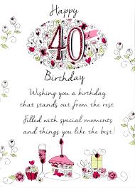 The older you get, the younger you look for your age. 40th Birthday Words For A Friend 40th Birthday Quotes Happy 40th Birthday Wishes