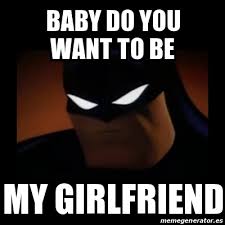 Meme Disapproving Batman Baby Do You Want To Be My Girlfriend 31112702