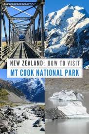 How To Visit Mt Cook National Park New Zealand New Zealand Travel Guide Oceania Travel New Zealand Tours