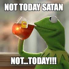 Meme Maker Not Today Satan Not Today Meme Generator