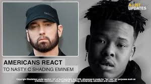 Nasty c, you have really grown. American Fans React To Nasty C Shading Eminem Clout Chasing Or Not Youtube