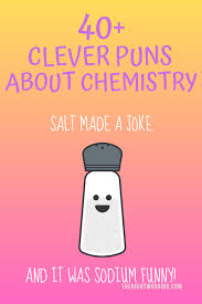 45 Chemistry Puns And Jokes Any Science Nerd Will Love