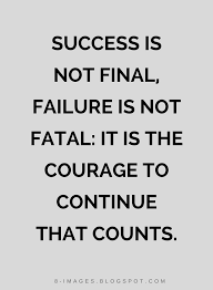 Success Is Not Final Failure Is Not Fatal It Is The Courage To Continue That Counts Quotes Quotes Wisdom Quotes Wise Quotes Failure Quotes