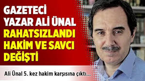 Gazeteci Ali Ünal rahatsızlandı, Hakim ve Savcı değişti davasında karar  çıkmadı
