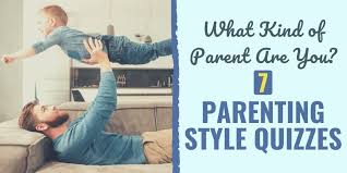 It may be helpful to know that parenting is partly abou. What Kind Of Parent Are You 7 Parenting Style Quizzes