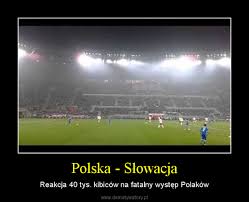 Bezpośrednio po spotkaniu ze słowacją kadra wróci do polski. Polska Slowacja Demotywatory Pl