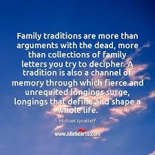 Family Traditions Are More Than Arguments With The Dead More Than Collections Idlehearts