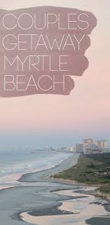 Couples Guide To A Myrtle Beach Romantic Getaway Getting Stamped Myrtle Beach Photography Myrtle Beach Vacation Myrtle Beach Things To Do