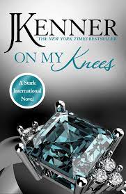 On My Knees By J Kenner Kenner Book Search Romance Books