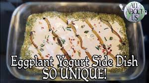 Or use them instead of pasta as lasagna layers (eggplant lasagna !). Eggplant Yogurt Side Dish Unique Awesome And Healthy Youtube