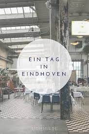 ein tag in eindhoven shoppen schlafen und schlemmen in hollands design stadt holland reisen citytripp eindhoven holland eindhoven holland stadte