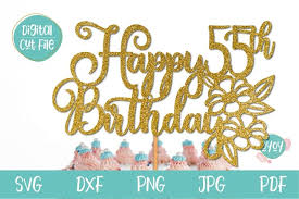 See 55th birthday stock video clips. 55th Birthday Svg Happy 55th Birthday Cake Topper Svg 1279824 Cut Files Design Bundles