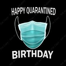 Happy Quarantined Birthday Png Happy Quarantined Birthday Happy Quarantined In 2020 Happy Birthday Wishes Quotes Funny Happy Birthday Images Happy Birthday Messages
