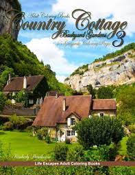 Coloring books aren't just for kids: Adult Coloring Books Country Cottage Backyard Gardens 3 Kimberly Hawthorne 9781720014317