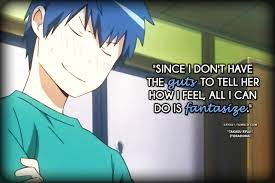 There is something in this world which no one has ever seen. Anime Manga Quotes Toradora Takasu Ryuuji