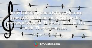 Balanchine was born georgy melitonovich balanchivadze, the son of meliton balanchivadze, a noted georgian. 6 Inspirational Quotes By George Balanchine