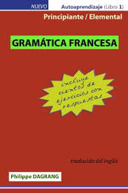 1ª persona del singular + e 2ª persona del singular + es 3ª persona del singular + e 1ª. Somuripost Gramatica Francesa Principiante Elemental Con Respuestas Libro Philippe R Dagrang Pdf