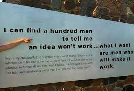 Herbert Henry Dow I Can Find A Hundred Men To Tell Me An Idea Won T Work What I Want Are Men Who Will Make It Wo Wise Quotes Make It Work