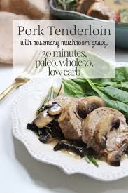 Cut pork tenderloin into 1 inch slices 2. Pork Tenderloin With Rosemary Mushroom Gravy A 30 Minute Savory Paleo Dinner Whole Kitchen Sink