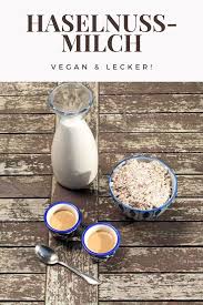 Haselnussmilch Einfaches Rezept Frau Podenco Leckere Vegane Rezepte Milch Mandelmilch Selber Machen