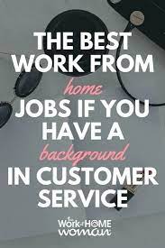 Best Work From Home Jobs If You Have A Background In Customer Service Work From Home Jobs Customer Service Jobs Working From Home