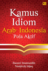 Salah satu kamus yang sering kita gunakan untuk mengetahui arti kosakata arab ke dalam bahasa indone. Jual Buku Kamus Idiom Arab Indonesia Pola Aktif Cover Baru Oleh Basuki Imamudin Gramedia Digital Indonesia