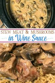 Crock Pot Stew Meat Mushrooms In Wine Sauce Beef Stew Meat Recipes Crockpot Recipes Beef Stew Stew Meat Recipes