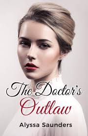 The Doctor's Outlaw: Saunders, Alyssa: 9798640251951: Amazon.com: Books