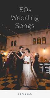 Classic 50s Songs That Are Perfect For Your Wedding Playlist Country Wedding Music Wedding Playlist Rock Wedding Songs