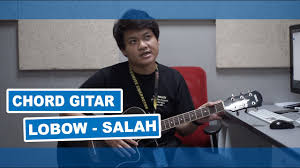 eb d gm g cm c am dm gbm em bm f a ➧ chords for lobow kau cantik hari ini with song key, bpm, capo transposer, play along with guitar, piano, ukulele & mandolin. Lobow Salah Chord Gitar Dan Lirik Lagu Youtube