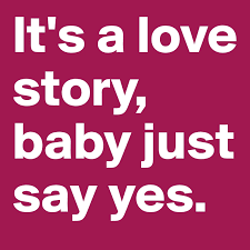 It S A Love Story Baby Just Say Yes Post By Troubledswift On Boldomatic