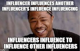 These influencers would be people with larger online followings who would agree to create content one such influencer is christina jovanna olivarez, who goes by the handle, the social butterfly. Yo Dawg Heard You Meme Imgflip